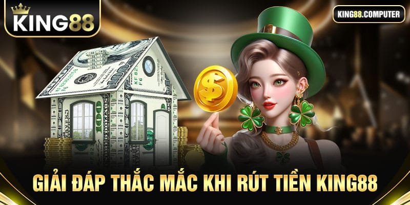 câu hỏi thường gặp khi rút tiền king88