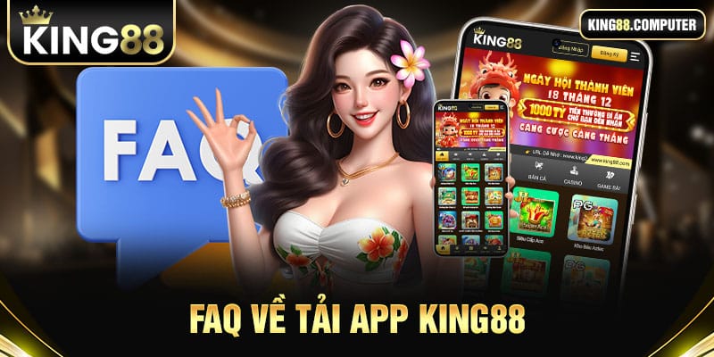 FAQ tải app KING88