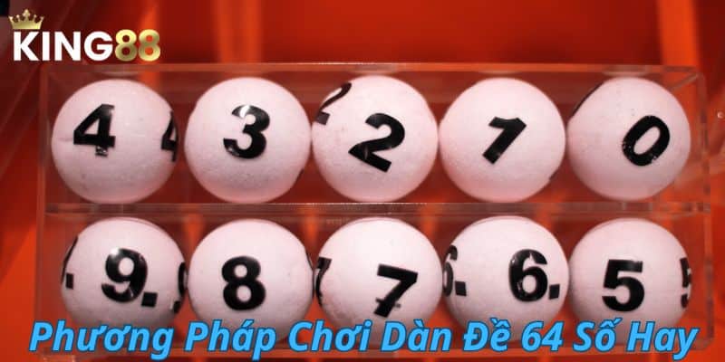 phương pháp chơi dàn đề 64 số hay