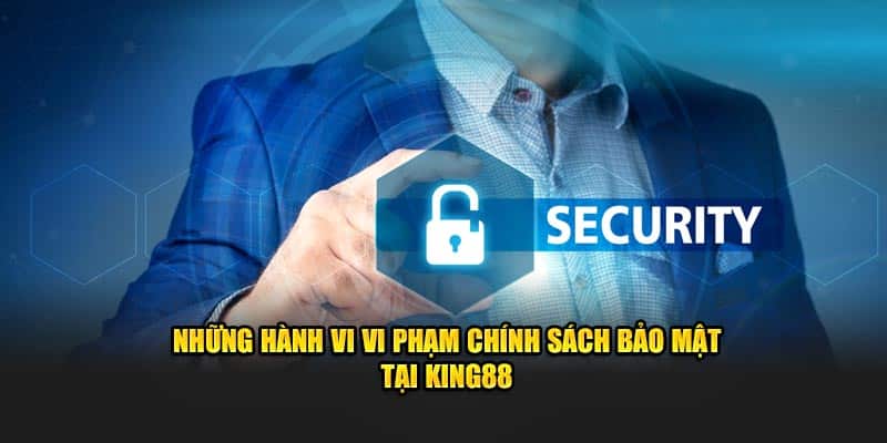 hành vi vi phạm chính sách bảo mật king88