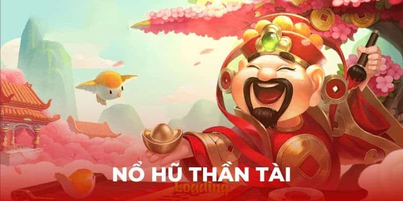 tổng quan nổ hũ thần tài